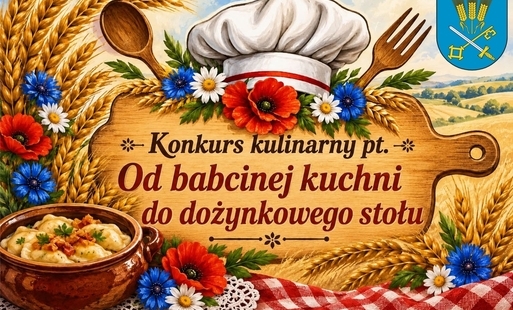 KONKURS KULINARNY „OD BABCINEJ KUCHNI DO DOŻYNKOWEGO STOŁU”